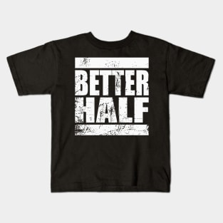 Better half Kids T-Shirt